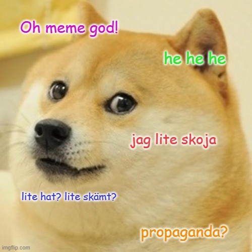 En bild med klassiska meme-formatet doge. denna gång är hunden Doge omringad med texten "oh meme god!" "hehehe" "Lite hat? Lite skämt"